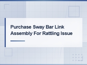 Purchase Sway Bar Link Assembly for Rattling Issue